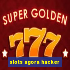 slots agora hacker